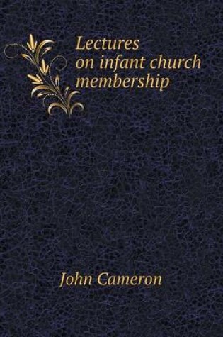 Cover of Lectures on infant church membership