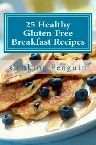 Cover of 25 Healthy Gluten-Free Breakfast Recipes