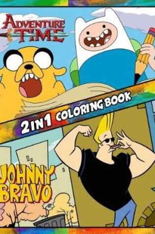 Cover of 2 in 1 Coloring Book Adventure Time and Johny Bravo