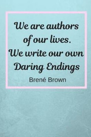 Cover of We Are Authors Of Our Lives. We Write Our Own Daring Endings