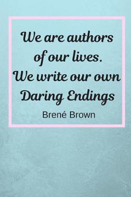 Book cover for We Are Authors Of Our Lives. We Write Our Own Daring Endings