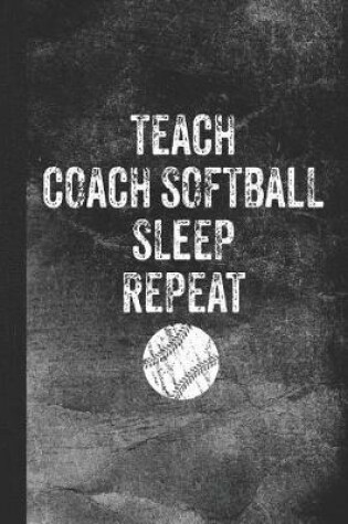 Cover of Teach Coach Softball Sleep Repeat