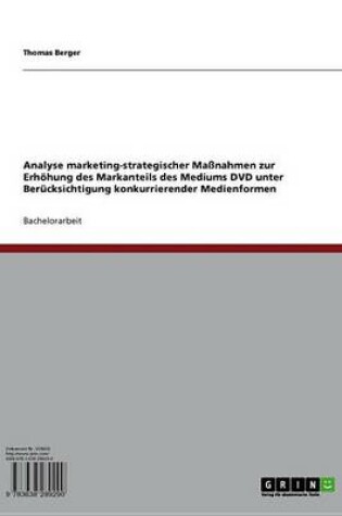 Cover of Analyse Marketing-Strategischer Massnahmen Zur Erhohung Des Markanteils Des Mediums DVD Unter Berucksichtigung Konkurrierender Medienformen