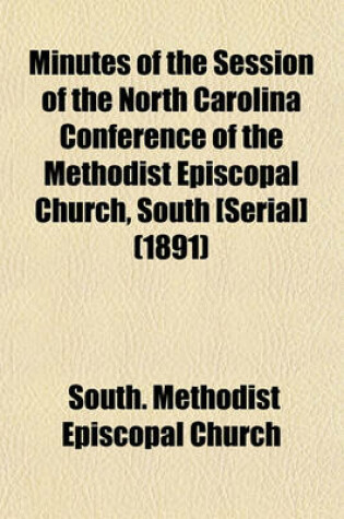 Cover of Minutes of the Session of the North Carolina Conference of the Methodist Episcopal Church, South [Serial] (1891)