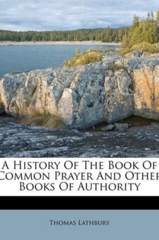 Cover of A History of the Book of Common Prayer and Other Books of Authority