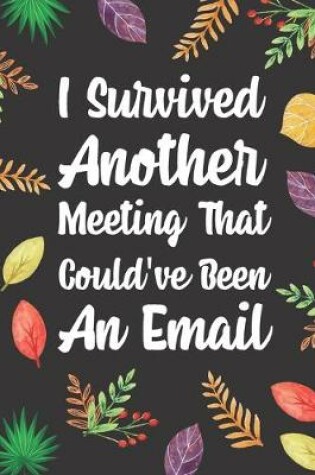 Cover of I Survived Another Meeting That Could've Been an Email