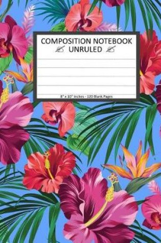 Cover of Unruled Composition Notebook 8" x 10". 120 Pages.Tropical Flowers Exotic On Blue