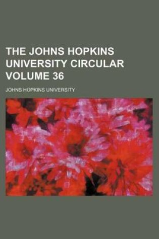 Cover of The Johns Hopkins University Circular Volume 36