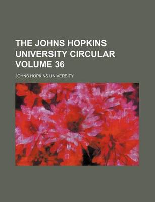 Book cover for The Johns Hopkins University Circular Volume 36