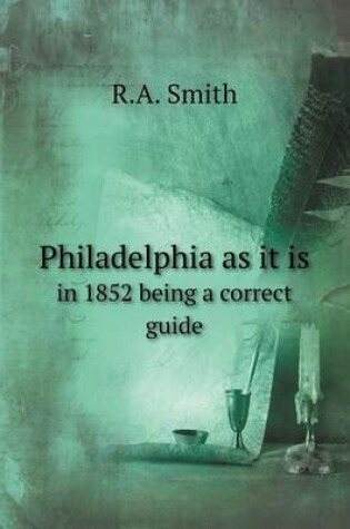 Cover of Philadelphia as it is in 1852 being a correct guide