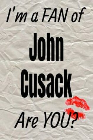 Cover of I'm a Fan of John Cusack Are You? Creative Writing Lined Journal