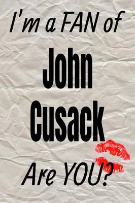 Cover of I'm a Fan of John Cusack Are You? Creative Writing Lined Journal