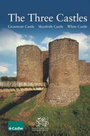 Cover of Three Castles, the - Grosmont Castle, Skenfrith Castle, White Castle