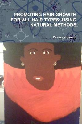 Book cover for Promoting Hair Growth for All Hair Types: Using Natural Methods