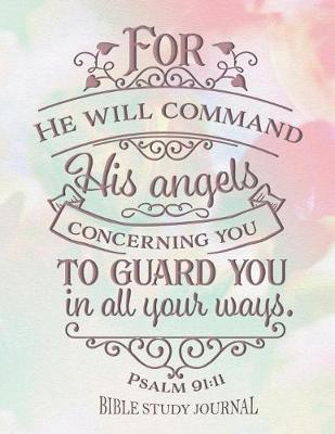 Book cover for For He Will Command His Angels Concerning You To Guard You in All Your Ways Psalm 91