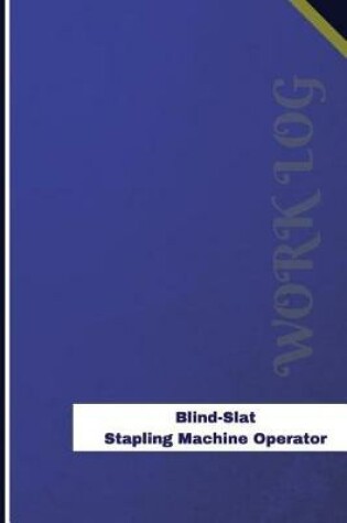 Cover of Blind Slat Stapling Machine Operator Work Log