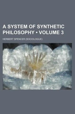 Cover of A System of Synthetic Philosophy (Volume 3)