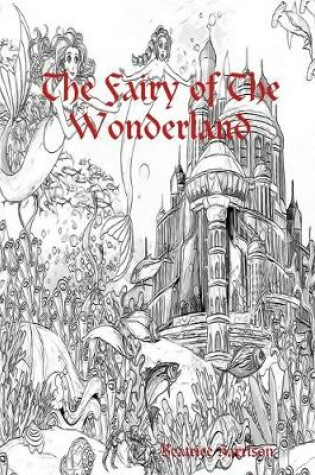 Cover of "The Fairy of The Wonderland:" Features 100 Color Calm Coloring Pages of Wonderland Fairies, Magical Forests, Magical Creatures Beyond Adventure and More (Adult Coloring Book)