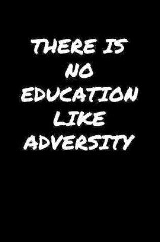 Cover of There Is No Education Like Adversity�