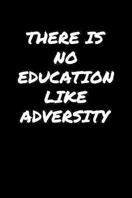 Book cover for There Is No Education Like Adversity�