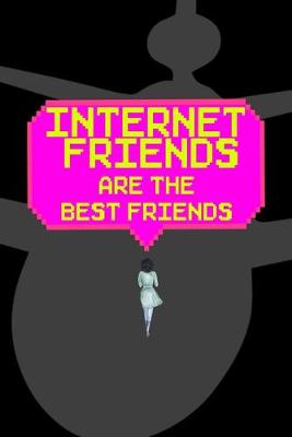 Book cover for Internet Friends Are The Best Friends