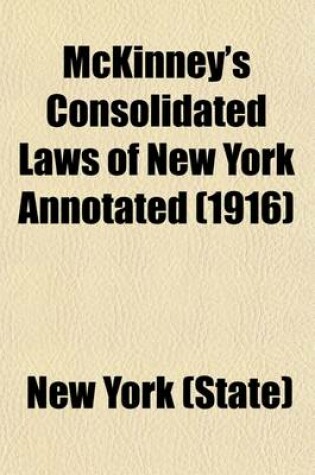 Cover of McKinney's Consolidated Laws of New York Annotated; With Annotations from State and Federal Courts and State Agencies Volume 13