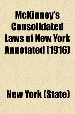 Book cover for McKinney's Consolidated Laws of New York Annotated; With Annotations from State and Federal Courts and State Agencies Volume 13