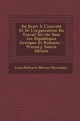 Cover of Du Droit A L'Oisivete Et de L'Organisation Du Travail Servile Dans Les Republiques Grecques Et Romaine