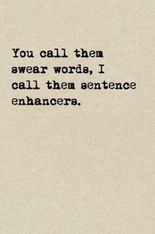 Cover of You Call Them Swear Words, I Call Them Sentence Enhancers.