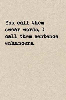 Book cover for You Call Them Swear Words, I Call Them Sentence Enhancers.