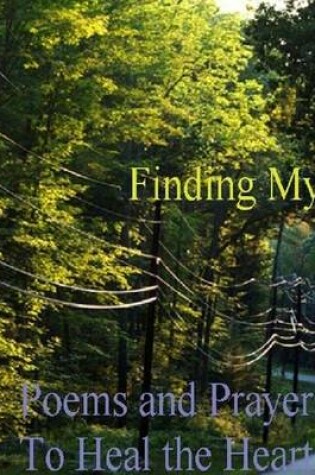 Cover of Finding My Way: Poems and Prayers To Heal the Heart