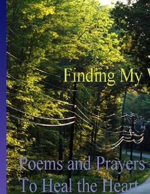 Book cover for Finding My Way: Poems and Prayers To Heal the Heart