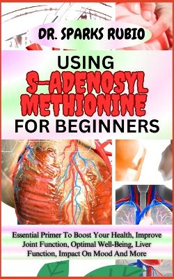 Book cover for Using S-Adenosyl Methionine for Beginners