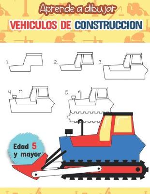 Book cover for Aprende a dibujar vehiculos de construccion Edad 5 y mayor