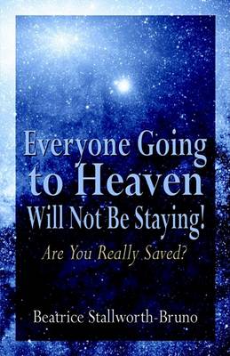 Book cover for Everyone Going to Heaven Will Not Be Staying