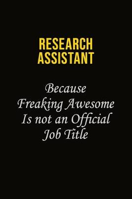 Book cover for Research Assistant Because Freaking Awesome Is Not An Official Job Title