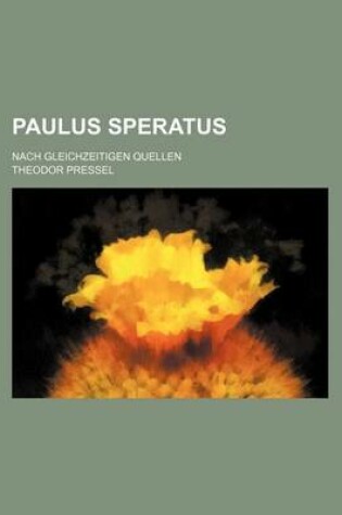 Cover of Paulus Speratus; Nach Gleichzeitigen Quellen