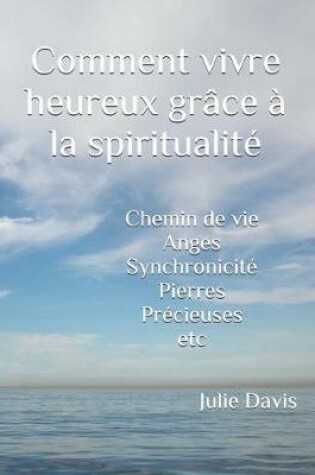 Cover of Comment vivre heureux grace a la spiritualite