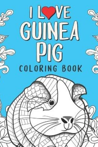 Cover of I Love Guinea Pig Coloring Book