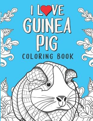 Book cover for I Love Guinea Pig Coloring Book