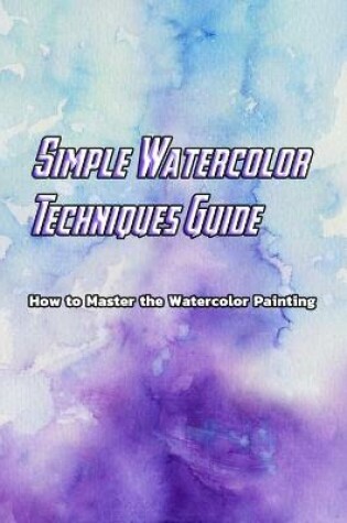 Cover of Simple Watercolor Techniques Guide