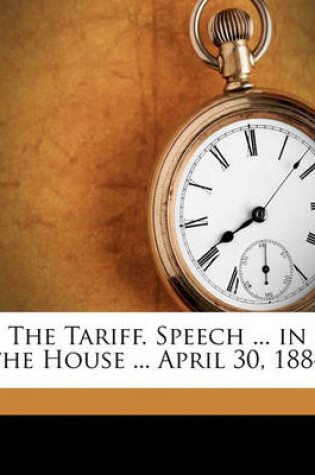 Cover of The Tariff. Speech ... in the House ... April 30, 1884