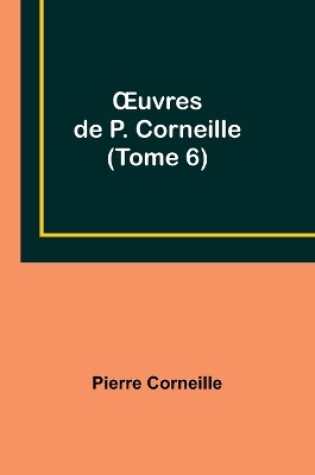 Cover of OEuvres de P. Corneille (Tome 6)
