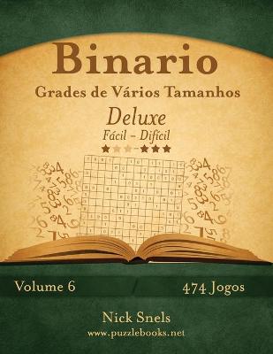 Book cover for Binario Grades de Vários Tamanhos Deluxe - Fácil ao Difícil - Volume 6 - 474 Jogos