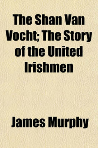 Cover of The Shan Van Vocht; The Story of the United Irishmen