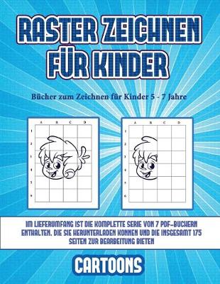 Book cover for Bücher zum Zeichnen für Kinder 5 - 7 Jahre (Raster zeichnen für Kinder - Cartoons)