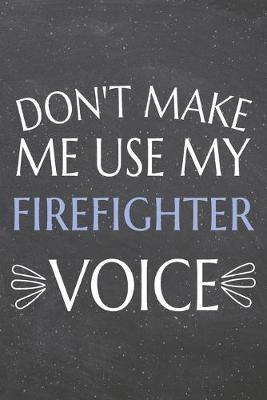 Book cover for Don't Make Me Use My Firefighter Voice