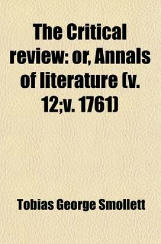 Cover of The Critical Review Volume 12; V. 1761; Or, Annals of Literature