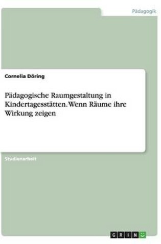 Cover of Padagogische Raumgestaltung in Kindertagesstatten. Wenn Raume ihre Wirkung zeigen