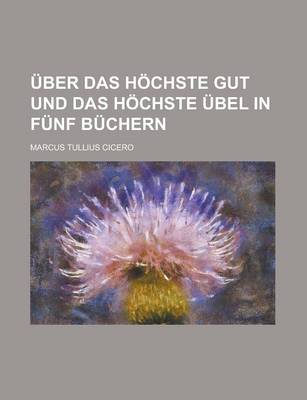 Book cover for Uber Das Hochste Gut Und Das Hochste Ubel in Funf Buchern